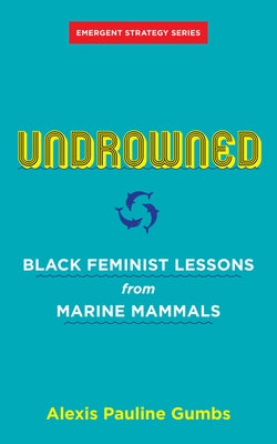 Undrowned: Black Feminist Lessons from Marine Mammals Paperback AK Press