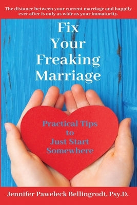 Fix Your Freaking Marriage: Practical Tips to Just Start Somewhere by Paweleck Bellingrodt, Jennifer