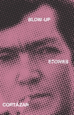 Blow-Up: And Other Stories by Cortázar, Julio