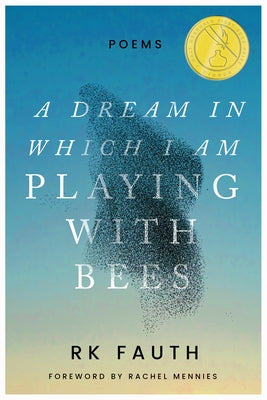 A Dream in Which I Am Playing with Bees: Poems by Fauth, Rk