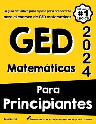 Matem?ticas Para Principiantes GED: La gu?a definitiva paso a paso para preparar el examen de matem?ticas del GED by Berenji, Kamrouz