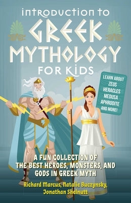 Introduction to Greek Mythology for Kids: A Fun Collection of the Best Heroes, Monsters, and Gods in Greek Myth Paperback Ulysses Books for Young Readers