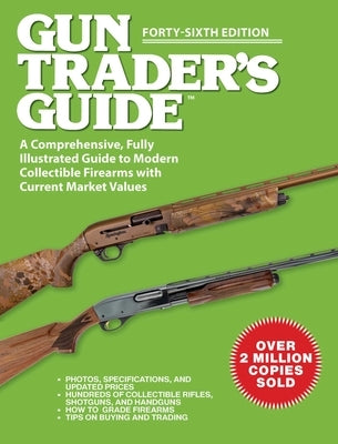 Gun Trader's Guide, Forty-Sixth Edition: A Comprehensive, Fully Illustrated Guide to Modern Collectible Firearms with Current Market Values Paperback Skyhorse Publishing