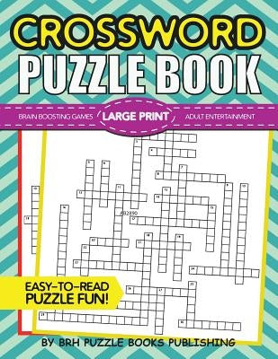 Crossword Puzzle Book: Large Print Crossword Puzzle Books For Adults - Brain Boosting Games - Increase Your IQ With These Stay-Sharp Crossword Puzzles by Puzzle Books, Brh