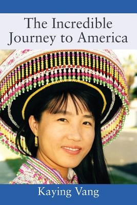 The Incredible Journey to America by Vang, Kaying