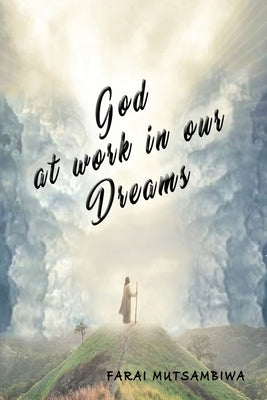 God at Work in our Dreams by Mutsambiwa, Farai