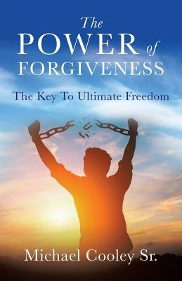 The Power of Forgiveness by Cooley, Michael, Sr.