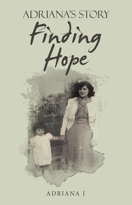 Finding Hope: Adriana's Story by J, Adriana