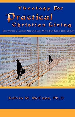 Theology For Practical Christian Living by McCune, Kelvin M.