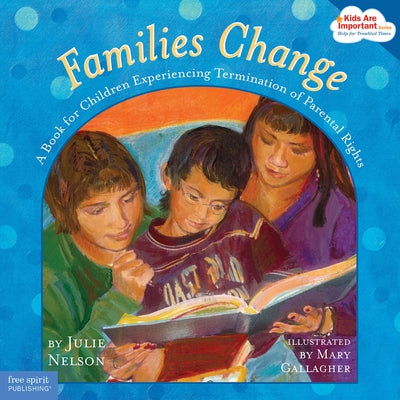 Families Change: A Book for Children Experiencing Termination of Parental Rights Paperback Free Spirit Publishing