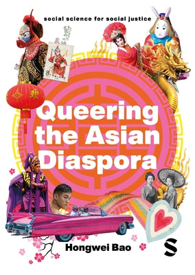 Queering the Asian Diaspora: East and Southeast Asian Sexuality, Identity and Cultural Politics by Bao, Hongwei