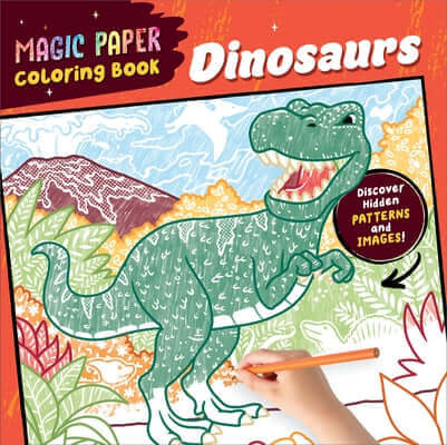 Magic Paper Coloring Book: Dinosaurs: Discover Hidden Patterns and Images! Paperback Callisto Kids