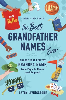 Best Grandfather Names Ever: Choose Your Perfect Grandpa Name, from Papa to Nonno and Beyond! by Livingstone, Cathy