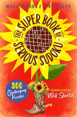 Will Shortz Presents the Super Book of Serious Sudoku: 300 Challenging Puzzles Paperback St. Martin's Griffin