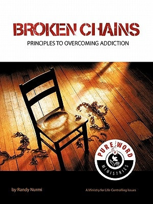 Broken Chains: Principles to Overcoming Addiction by Nurmi, Randy