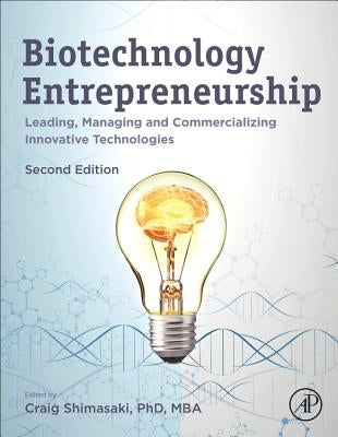 Biotechnology Entrepreneurship: Leading, Managing and Commercializing Innovative Technologies by Shimasaki, Craig