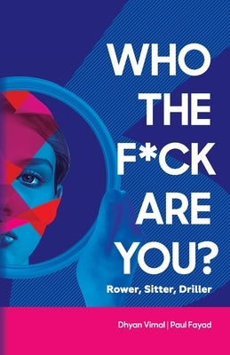 Who the F*ck Are You? Rower, Sitter, Driller? by Vimal, Dhyan