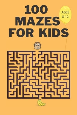 100 Mazes For Kids Ages 8-12: Fun Maze Activity Workbook for Children- 100 Medium Difficulty Mazes for Kids 8-12 year olds- Maze Books for Kids with by Thomson, Hannelore C.