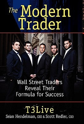 The Modern Trader: Wall Street Traders Reveal Their Formula for Success by Hendelman, Sean