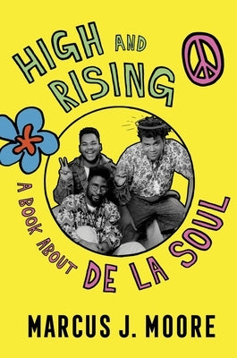 High and Rising: A Book about de la Soul by Moore, Marcus J.