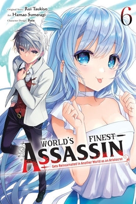 The World's Finest Assassin Gets Reincarnated in Another World as an Aristocrat, Vol. 6 (Manga) by Tsukiyo, Rui