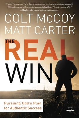 The Real Win: Pursuing God's Plan for Authentic Success by McCoy, Colt