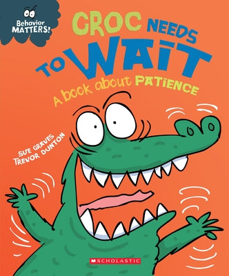 Croc Needs to Wait: A Book about Patience (Behavior Matters) Paperback Franklin Watts