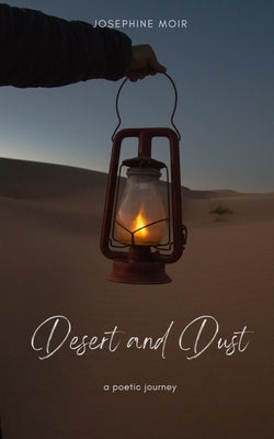 Desert and Dust a poetic journey. by Moir, Josephine