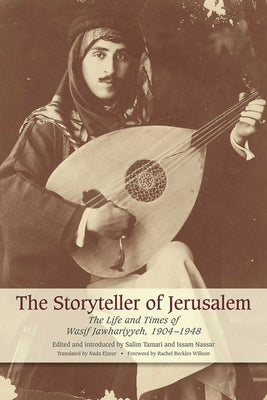 The Storyteller of Jerusalem: The Life and Times of Wasif Jawhariyyeh, 1904-1948 by Jawhariyyeh, Wasif