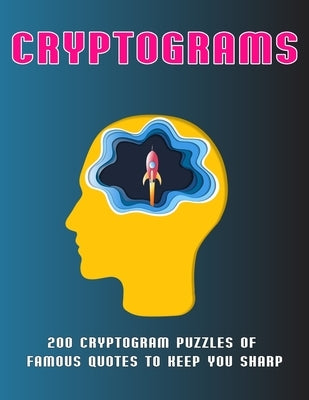 Cryptograms: 200 Cryptogram Puzzles of Famous Quotes to Keep You sharp by Smith, John