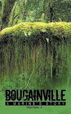 Bougainville: A Marine's Story by Helms, Doan, Jr.