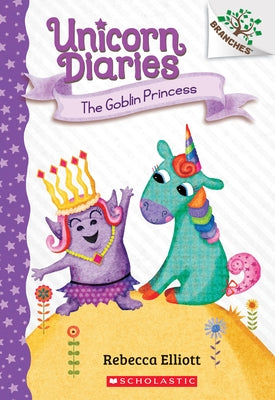 The Goblin Princess: A Branches Book (Unicorn Diaries #4): Volume 4 Paperback Scholastic Inc.