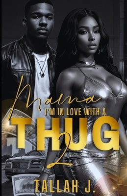 Mama, I'm in Love with a Thug 2: A Hood Love Story by J, Tallah