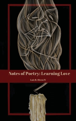 Notes of Poetry: Learning Love by Otero, Luis R., IV