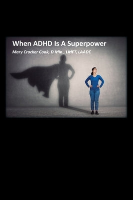 When ADHD is a Superpower by Cook, Mary Crocker