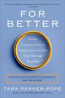 For Better: How the Surprising Science of Happy Couples Can Help Your Marriage Succeed by Parker-Pope, Tara