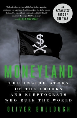 Moneyland: The Inside Story of the Crooks and Kleptocrats Who Rule the World Paperback St. Martin's Griffin
