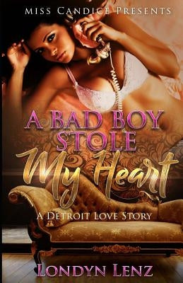 A Bad Boy Stole My Heart: A Detroit Love Story by Lenz, Londyn