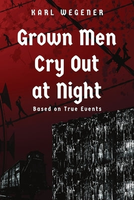 Grown Men Cry Out at Night by Wegener, Karl