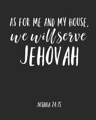 As For Me And My House We Will Serve Jehovah: Jehovah Witness Journal/ Jehovah Witness Notebook/ Study Book For Scriptures Notes And Prayers 120 pages by Publishers, Jehovahs Witnesses Art Gifts