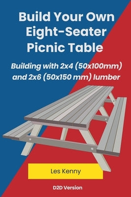 Build Your Own Eight-Seater Picnic Table by Kenny, Les