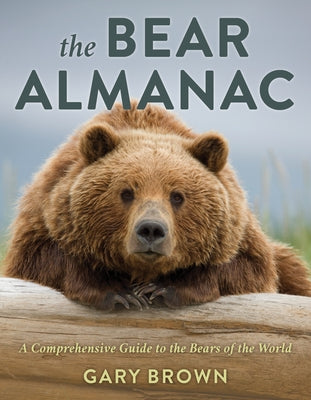 The Bear Almanac: A Comprehensive Guide to the Bears of the World Paperback Lyons Press