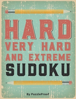 Hard Sudoku Puzzle Book For Adults - Hard, Very Hard And Extreme: Hard Large Print Sudoku Puzzles. Inside you will find 180 Sudoku puzzles from Hard T by Proof, Puzzle