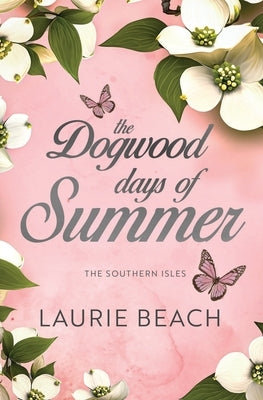 The Dogwood Days of Summer by Beach, Laurie