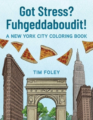 Paperback NYC coloring book titled "Got Stress? Fuhgeddaboudit!" by Skyhorse Publishing featuring colorful New York City scenes.