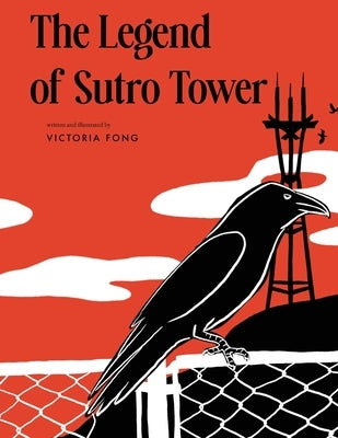 The Legend of Sutro Tower: A Story Blending San Francisco History and Lore by Fong, Victoria