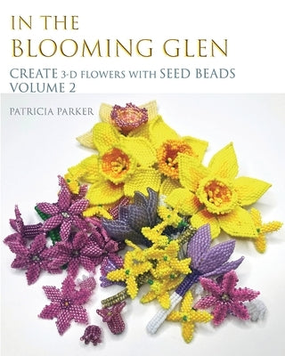 In the Blooming Glen - 3-D Flowers Volume 2 by Parker, Patricia