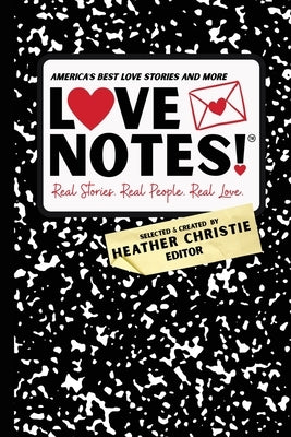 LoveNotes! Real Stories. Real People. Real Love.: America's Best Love Stories & More! by Christie, Heather