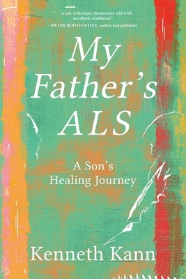 My Father's ALS: A Son's Healing Journey by Kann, Kenneth