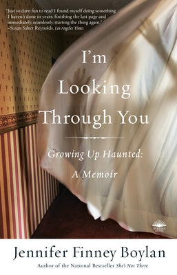 I'm Looking Through You: Growing Up Haunted: A Memoir by Boylan, Jennifer Finney